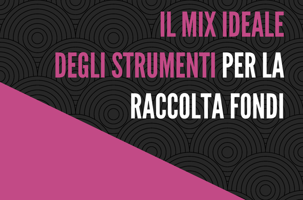 Il mix ideale degli strumenti per la raccolta fondi