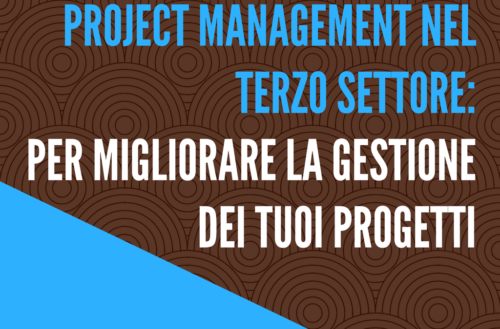 Project Management nel Terzo settore: per migliorare la gestione dei tuoi progetti