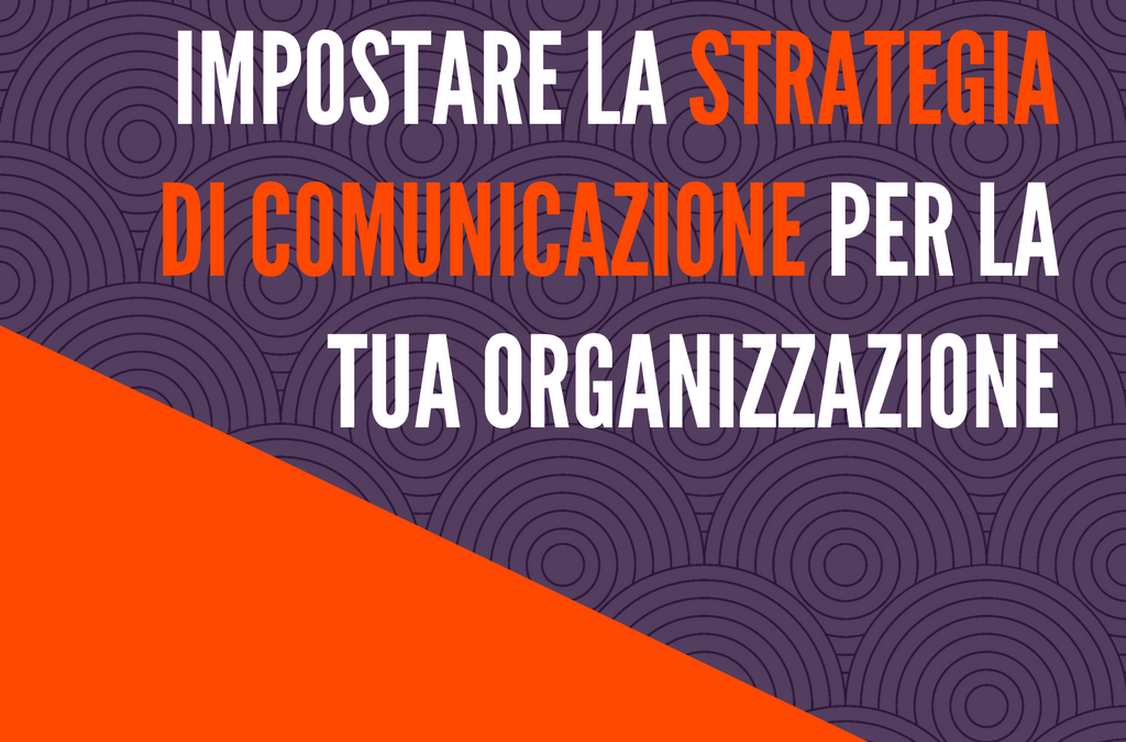 Impostare al meglio la strategia di comunicazione